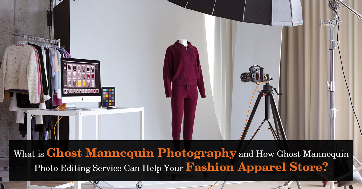 How Ghost Mannequin Photo Editing Service Can Help Your Fashion Apparel Store