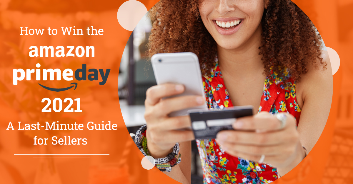 Optimize, Advertise, Covert: Tips for Amazon Prime Day 2021