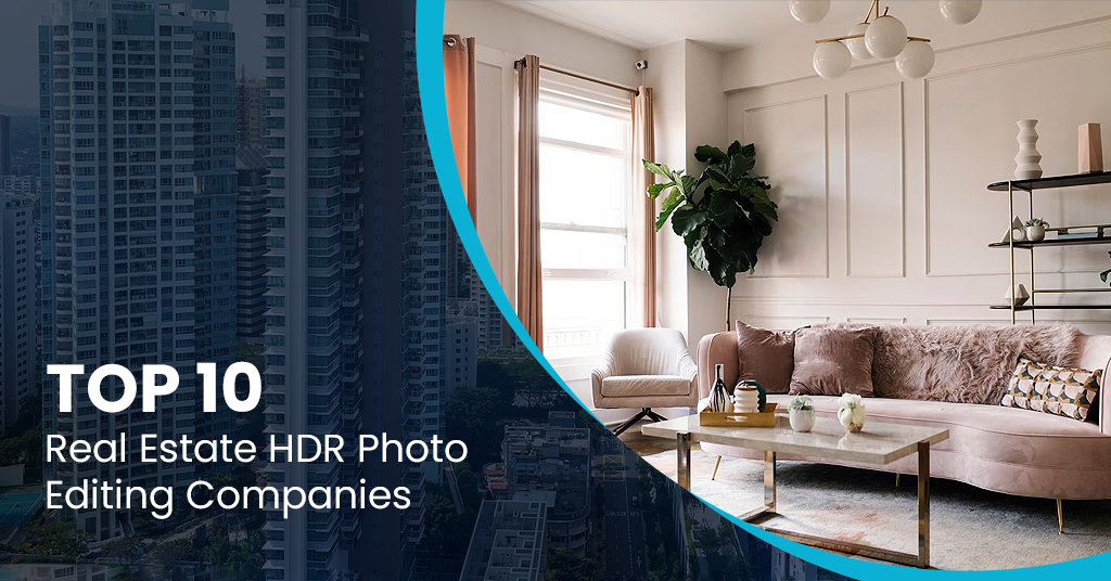 Top 10 Real Estate HDR Photo Editing Companies