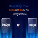 Decoding DevOps vs. MLOps: How to Align The Frameworks with Business Goals