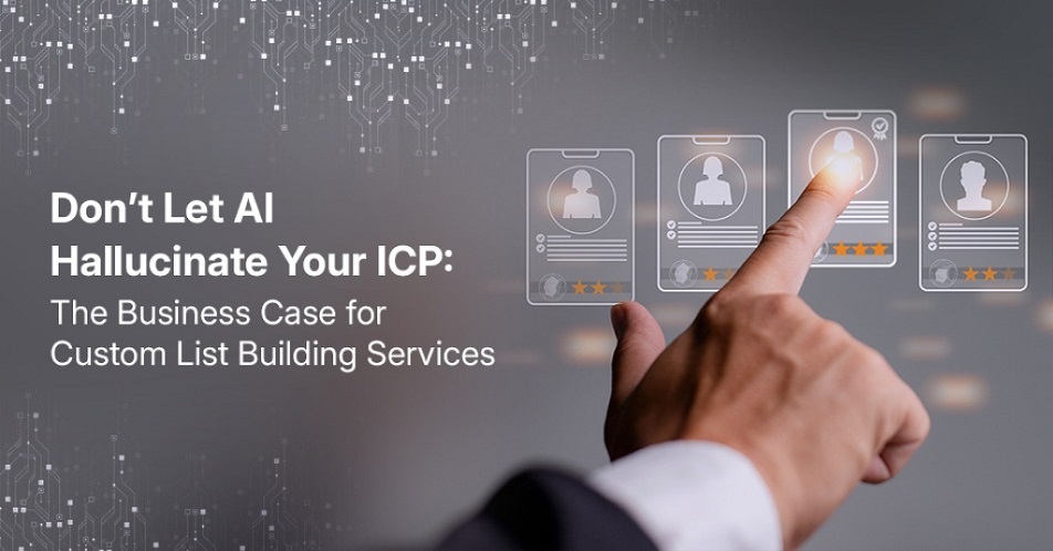Don’t Let AI Hallucinate Your ICP: The Business Case for Custom List Building Services