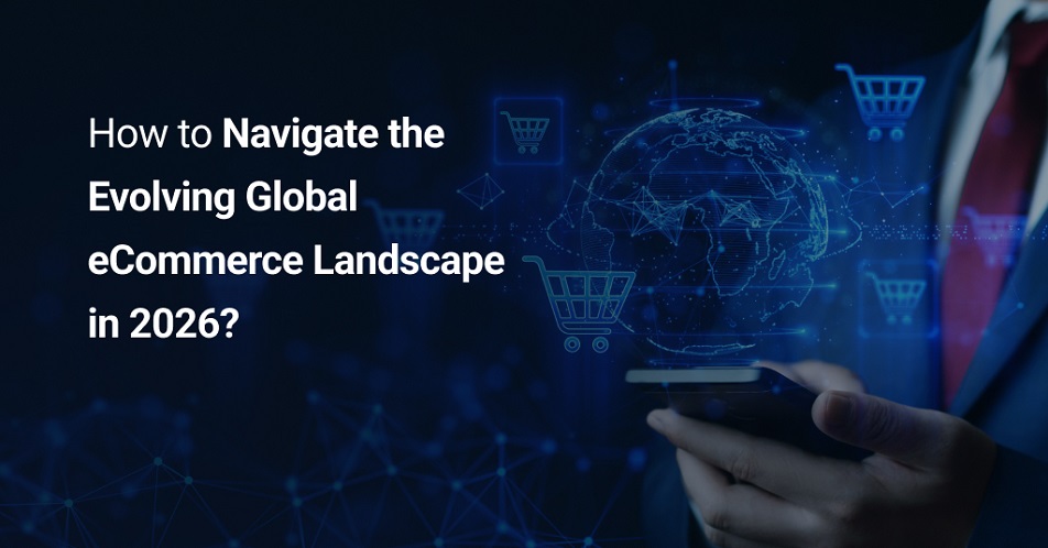 Global eCommerce Market Growth Key Trends and Strategies for Brands to Adapt in 2026