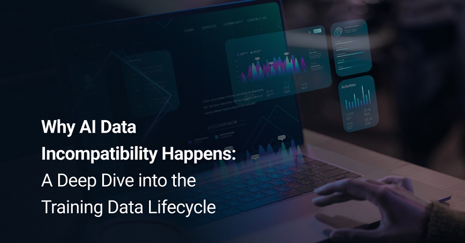Why AI Data Incompatibility Happens A Deep Dive into the Training Data Lifecycle