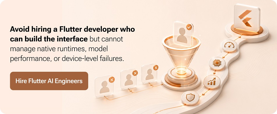 Avoid hiring a Flutter developer who can build the interface but cannot manage native runtimes, model performance, or device-level failures.