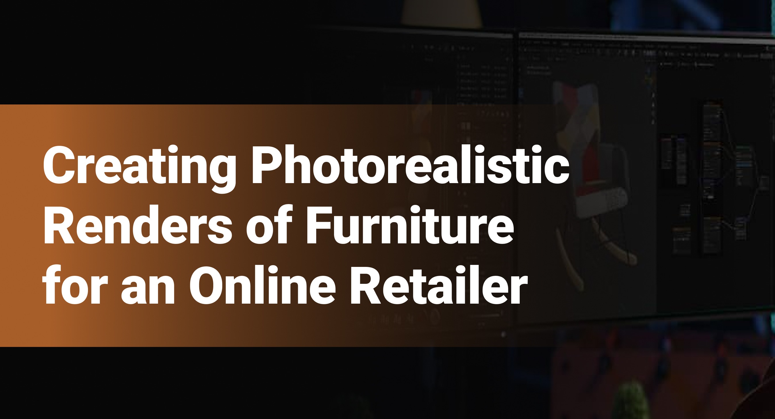 Creating Photorealistic Renders of Furniture for an Online Retailer